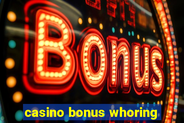 casino bonus whoring