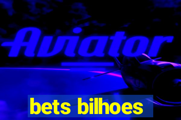 bets bilhoes