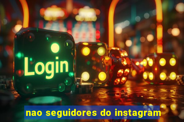 nao seguidores do instagram