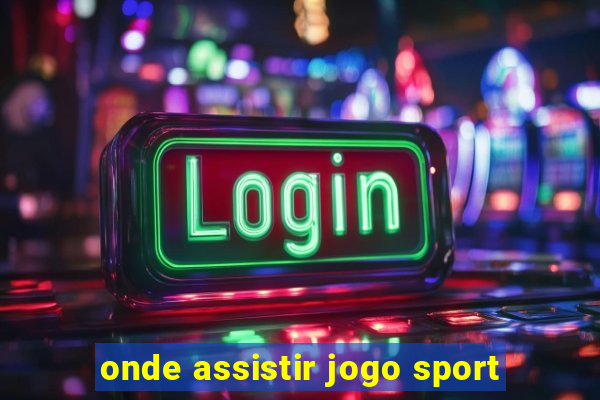 onde assistir jogo sport