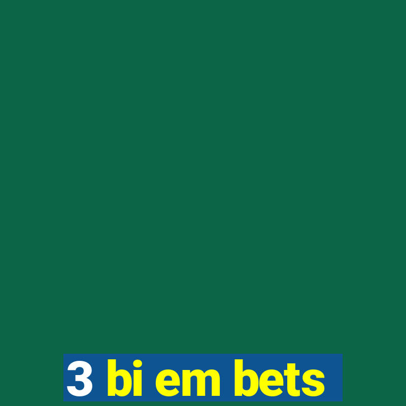 3 bi em bets