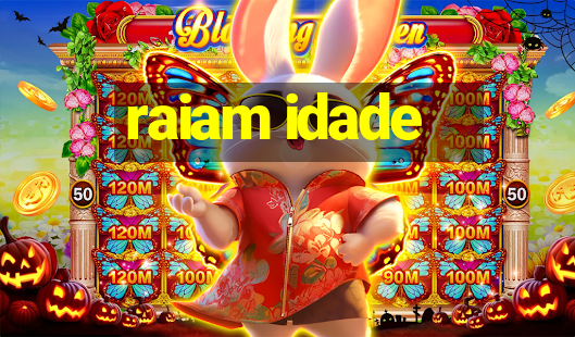 raiam idade