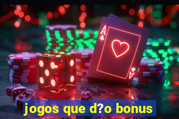 jogos que d?o bonus