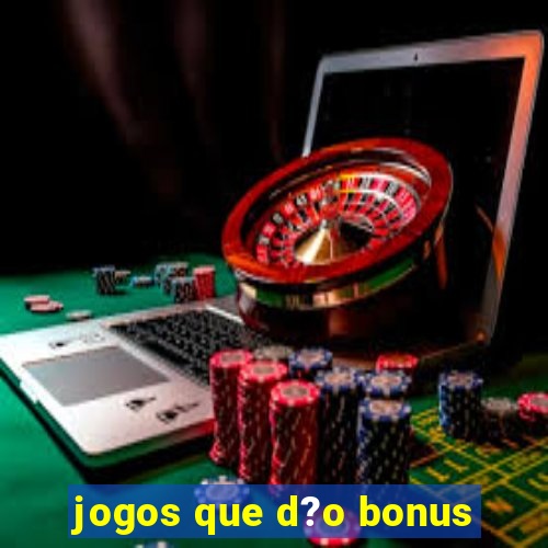 jogos que d?o bonus