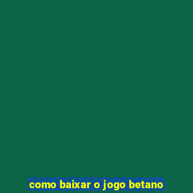 como baixar o jogo betano