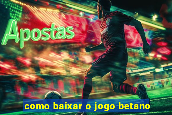 como baixar o jogo betano