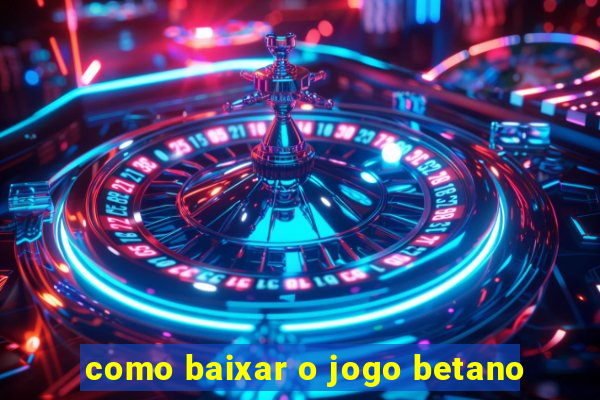 como baixar o jogo betano