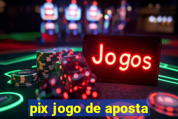 pix jogo de aposta