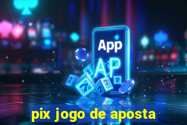 pix jogo de aposta