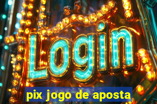 pix jogo de aposta