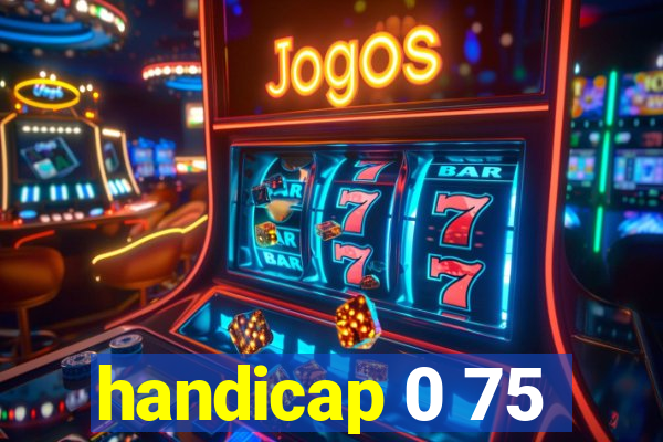 handicap 0 75