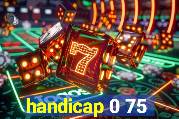 handicap 0 75