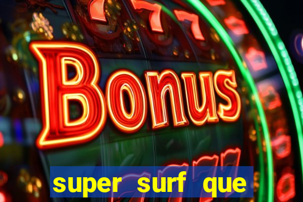 super surf que ganha dinheiro