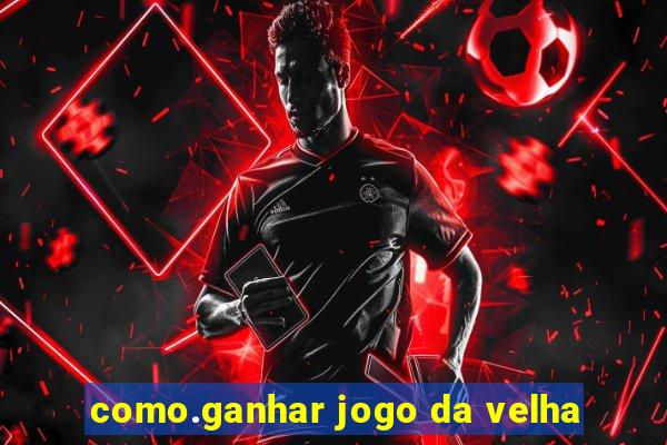 como.ganhar jogo da velha