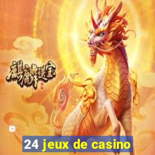 24 jeux de casino