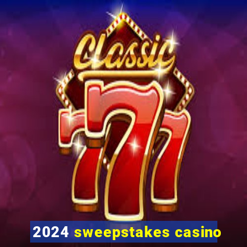 2024 sweepstakes casino