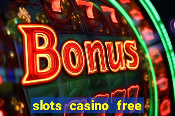 slots casino free 4ei7m hi