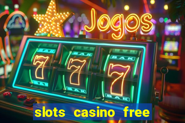 slots casino free 4ei7m hi