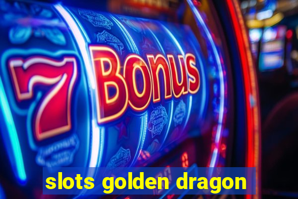 slots golden dragon