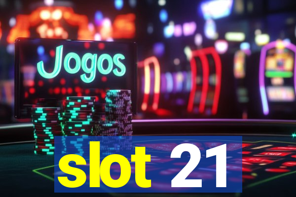 slot 21