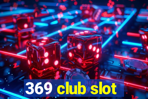 369 club slot