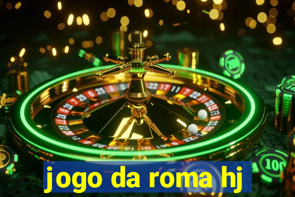 jogo da roma hj