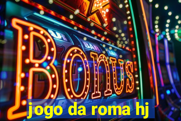 jogo da roma hj