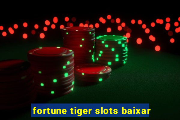 fortune tiger slots baixar