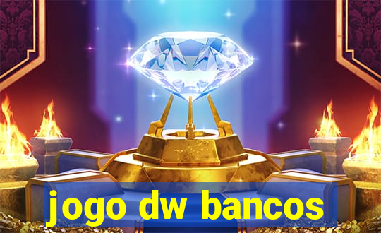 jogo dw bancos