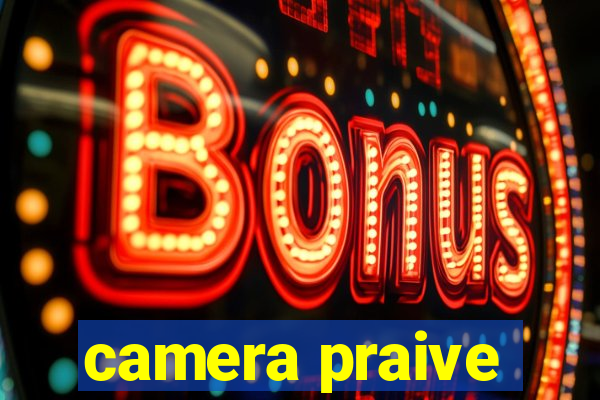 camera praive