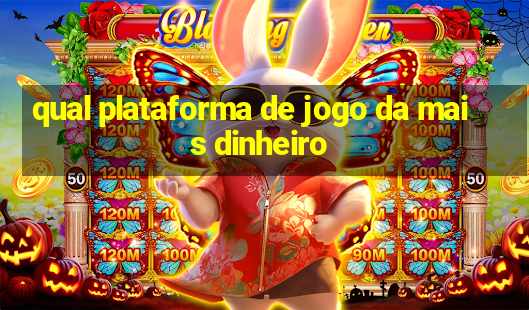 qual plataforma de jogo da mais dinheiro