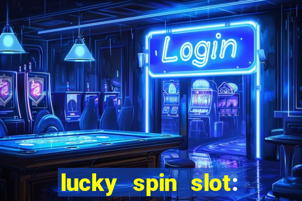 lucky spin slot: ca?a níqueis