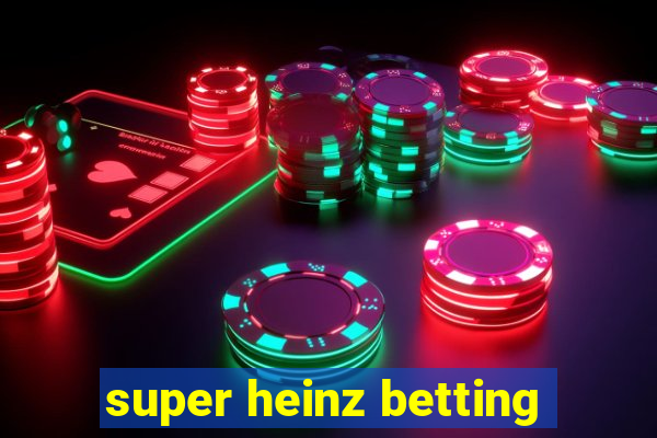 super heinz betting