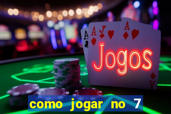 como jogar no 7 games bet