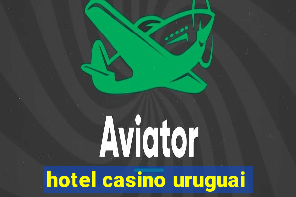 hotel casino uruguai