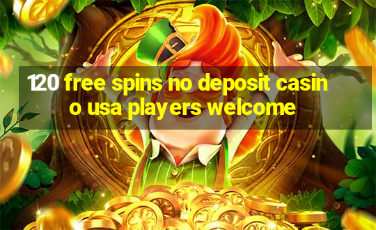 120 free spins no deposit casino usa players welcome