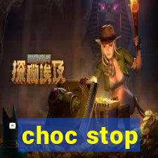 choc stop