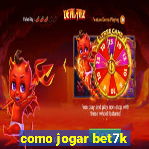 como jogar bet7k