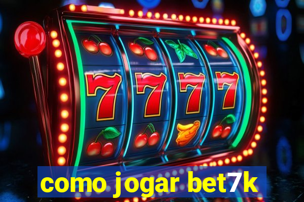 como jogar bet7k