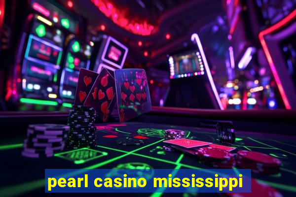 pearl casino mississippi