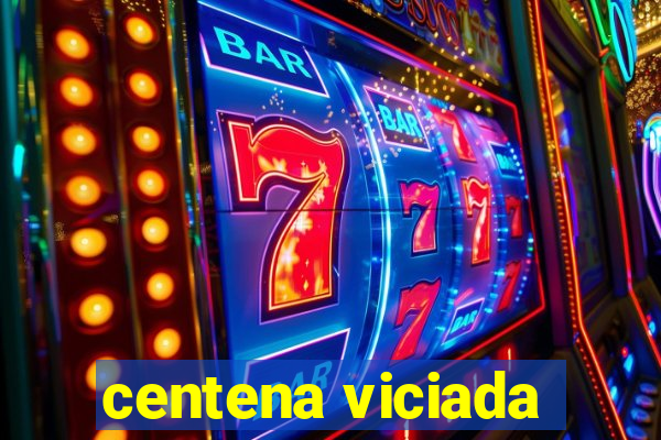 centena viciada