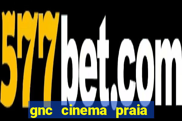 gnc cinema praia de belas