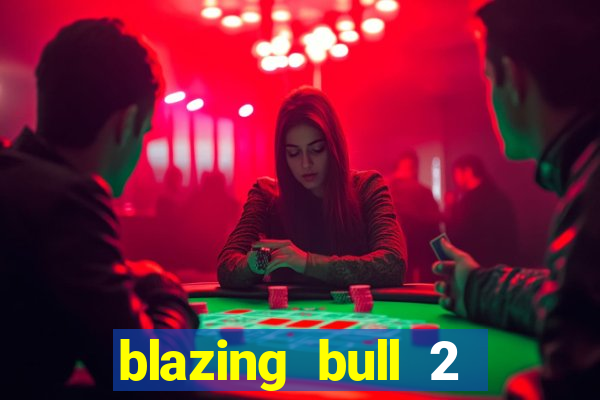 blazing bull 2 mini-max slot free play