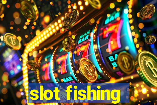 slot fishing