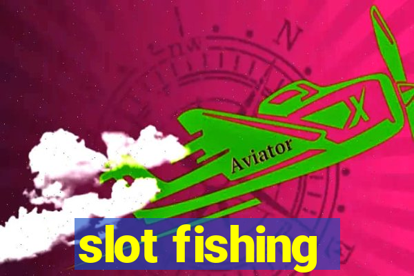 slot fishing