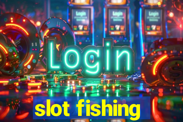 slot fishing