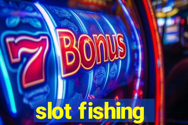 slot fishing