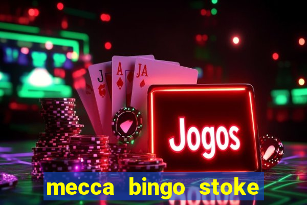 mecca bingo stoke on trent