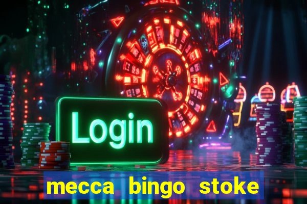 mecca bingo stoke on trent