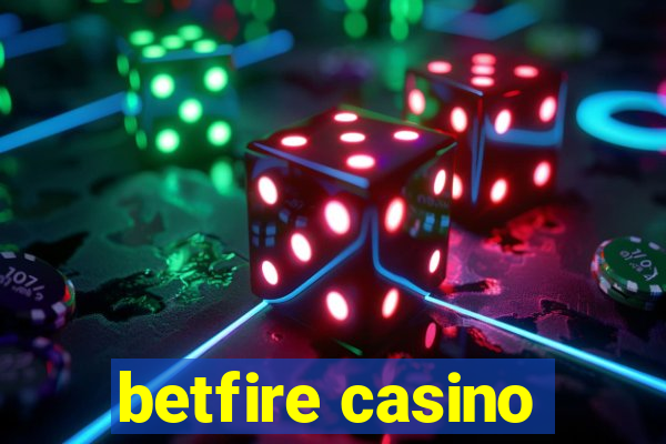 betfire casino